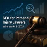 SEO for Personal Injury Lawyers: What Works, What Doesn’t, and Why It Matters